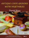 Daniel Keys: Antique Coffee Grinder and Vegetables
