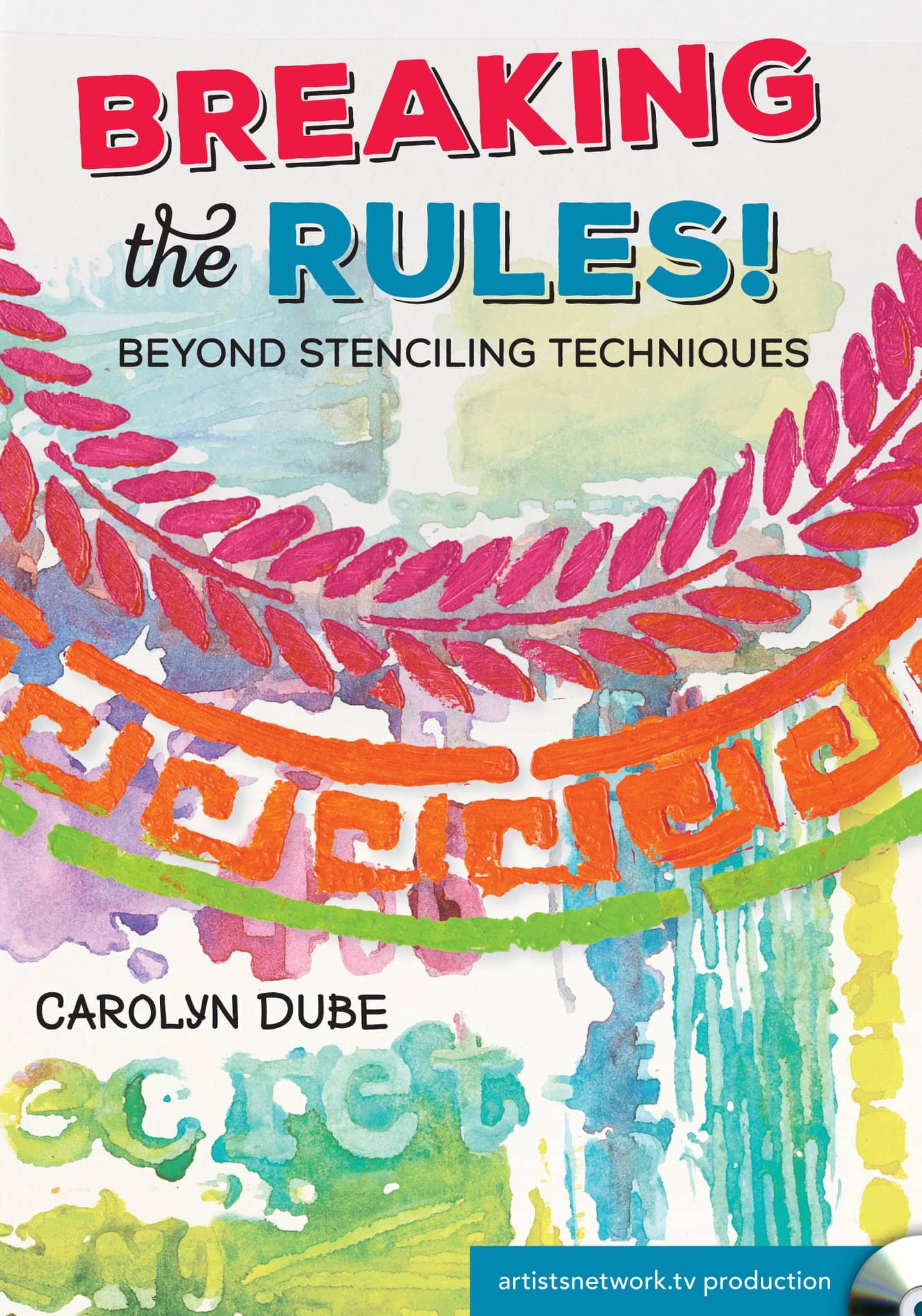 Carolyn Dube: Breaking the Rules! Beyond Stenciling Techniques