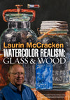 Laurin McCracken: Watercolor Realism - Glass & Wood